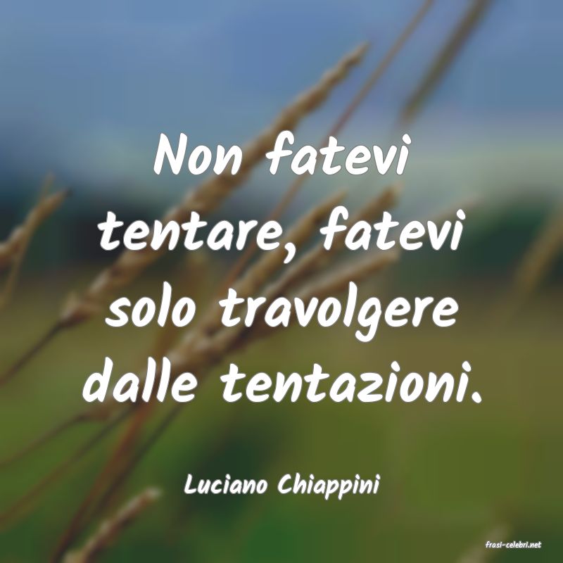 frasi di  Luciano Chiappini
