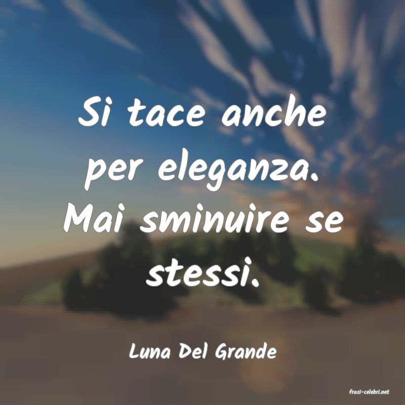 frasi di  Luna Del Grande
