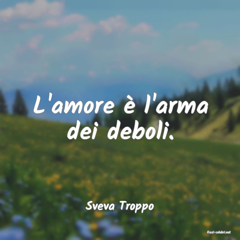 frasi di  Sveva Troppo
