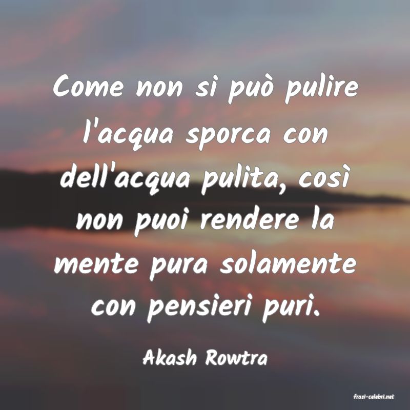 frasi di  Akash Rowtra
