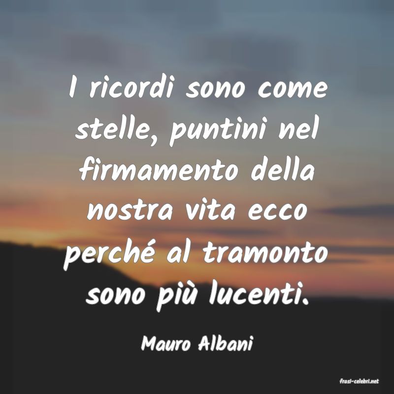 frasi di  Mauro Albani
