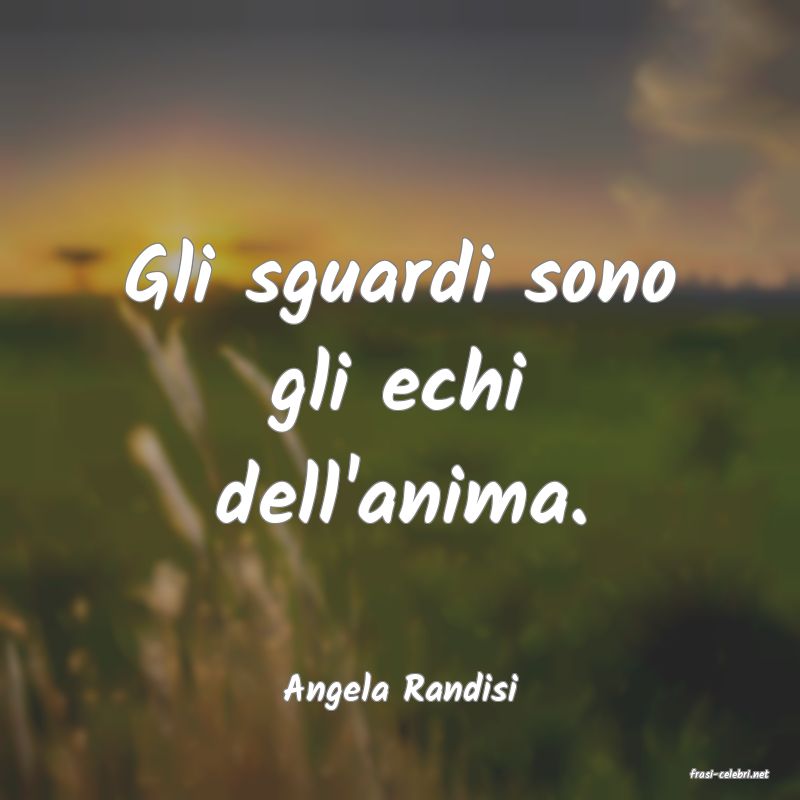 frasi di  Angela Randisi
