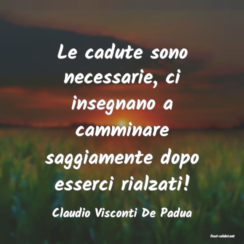 frasi di  Claudio Visconti De Padua
