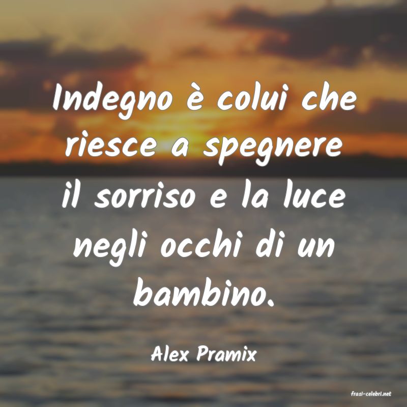 frasi di  Alex Pramix
