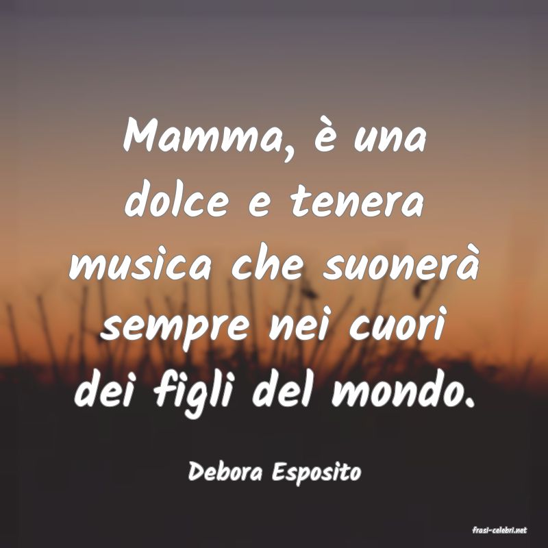 frasi di  Debora Esposito
