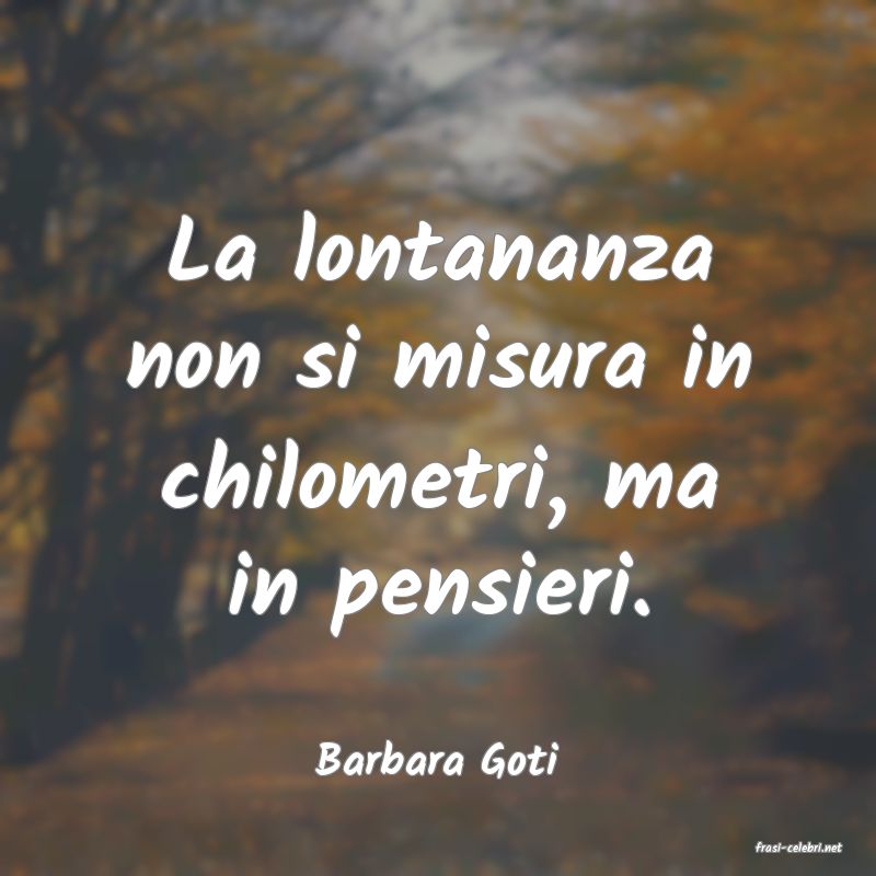 frasi di  Barbara Goti
