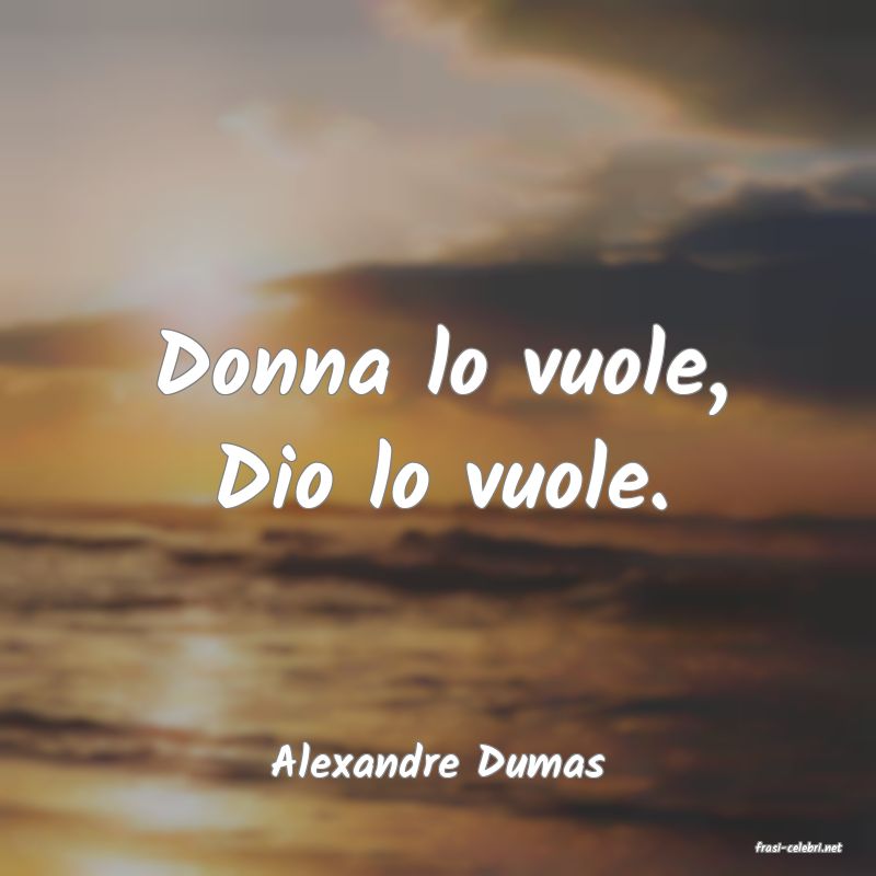 frasi di  Alexandre Dumas
