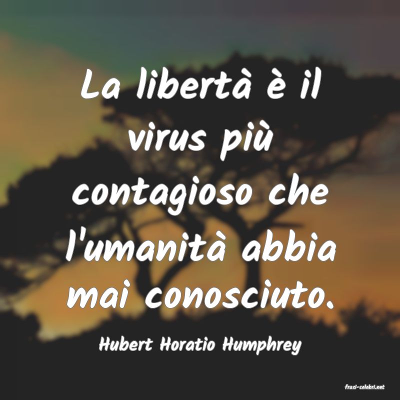 frasi di  Hubert Horatio Humphrey
