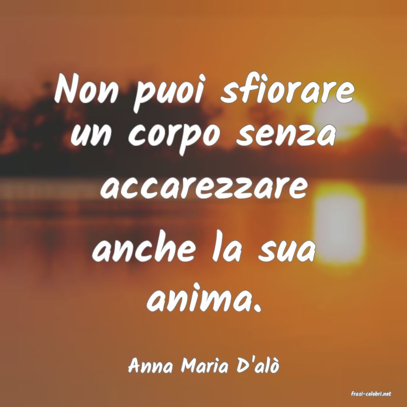 frasi di Anna Maria D'al