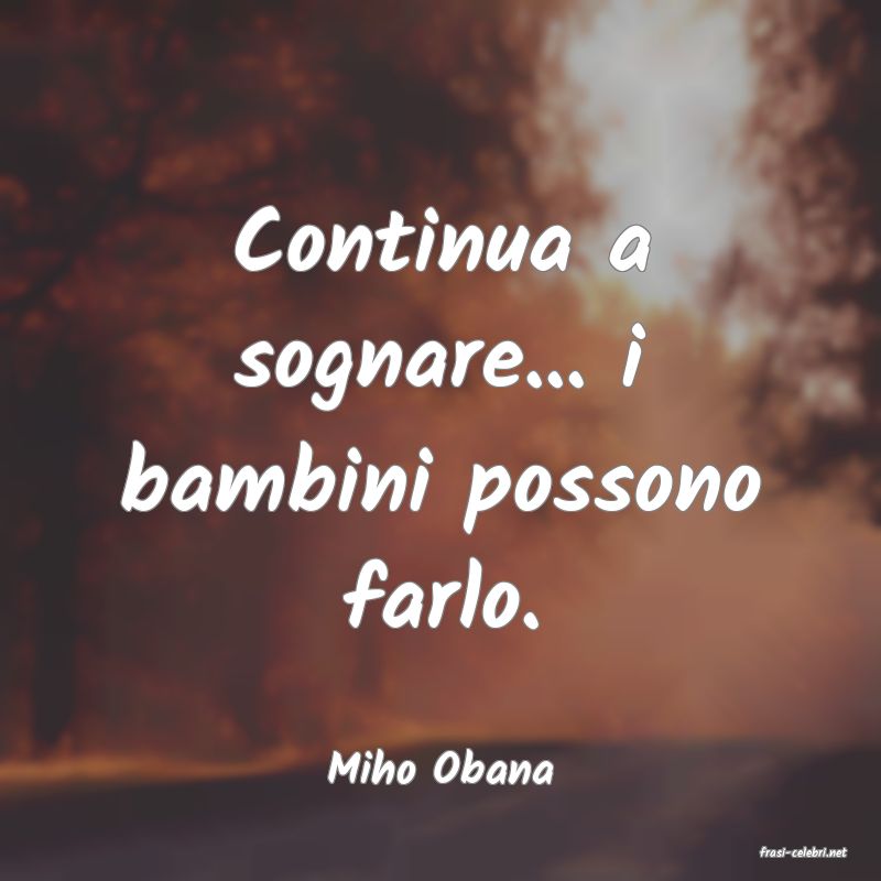 frasi di  Miho Obana
