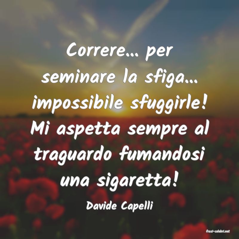 frasi di  Davide Capelli
