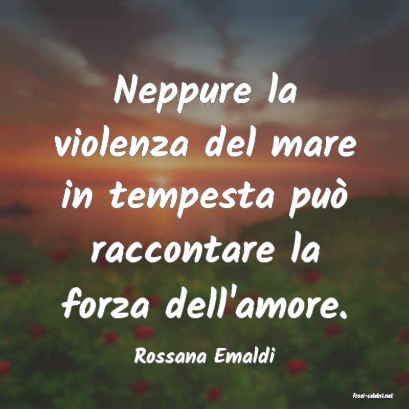 frasi di  Rossana Emaldi
