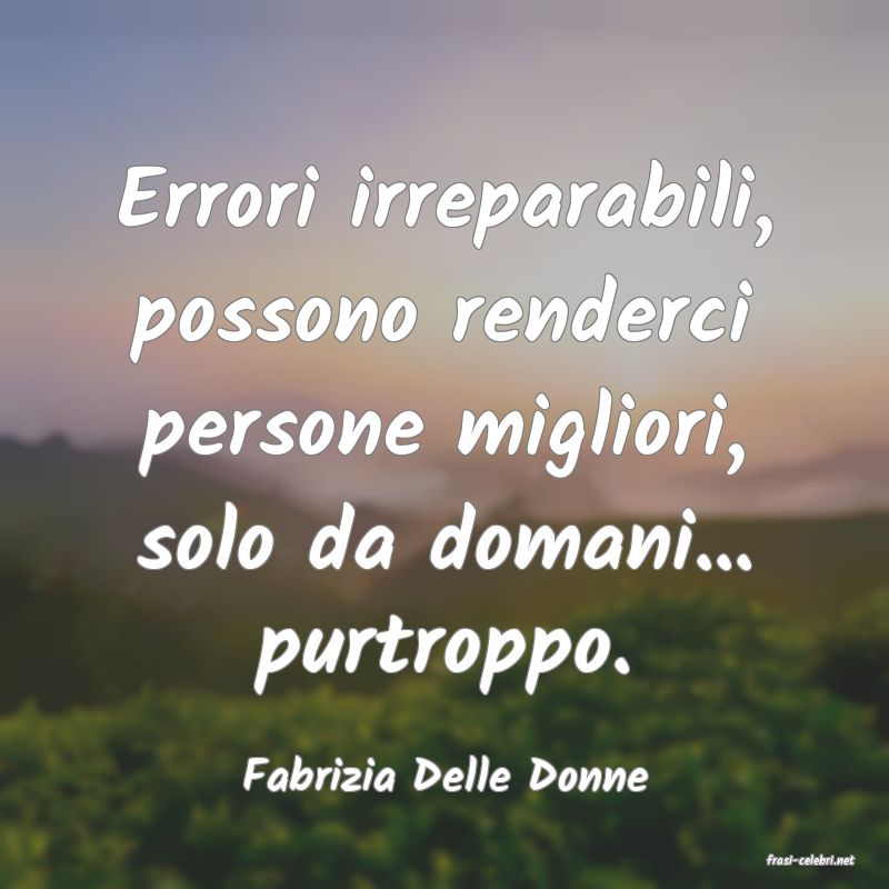 frasi di  Fabrizia Delle Donne
