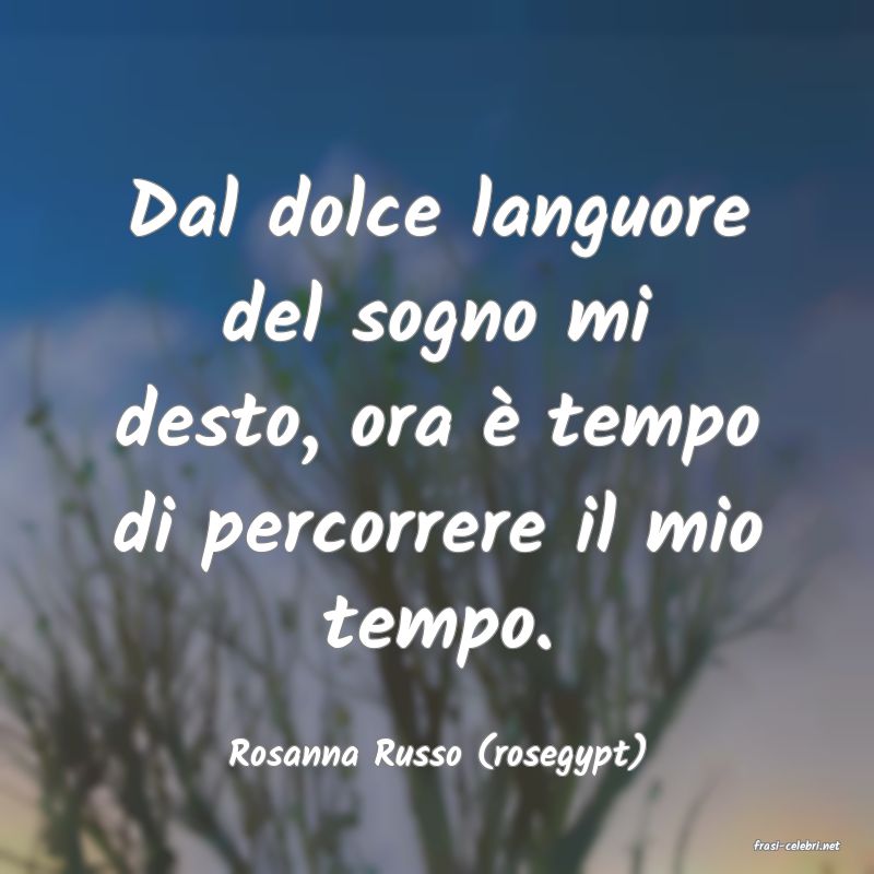 frasi di  Rosanna Russo (rosegypt)
