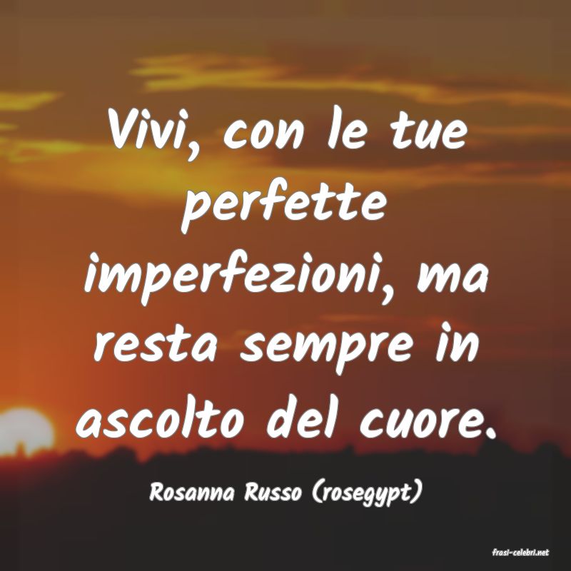 frasi di  Rosanna Russo (rosegypt)

