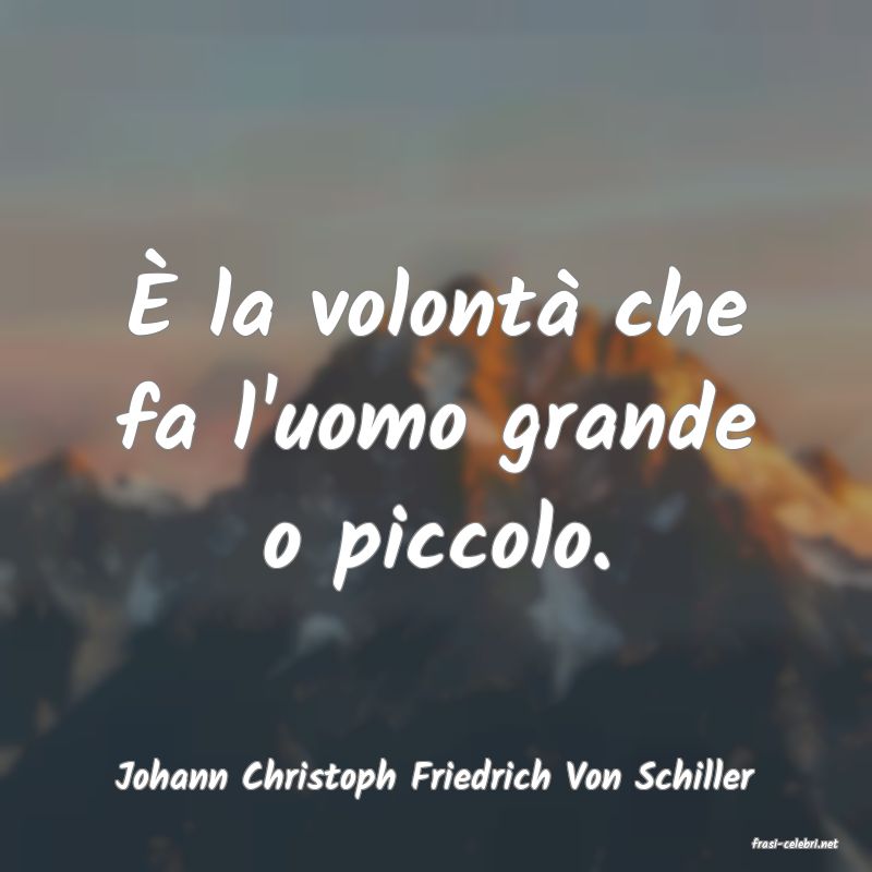 frasi di Johann Christoph Friedrich Von Schiller