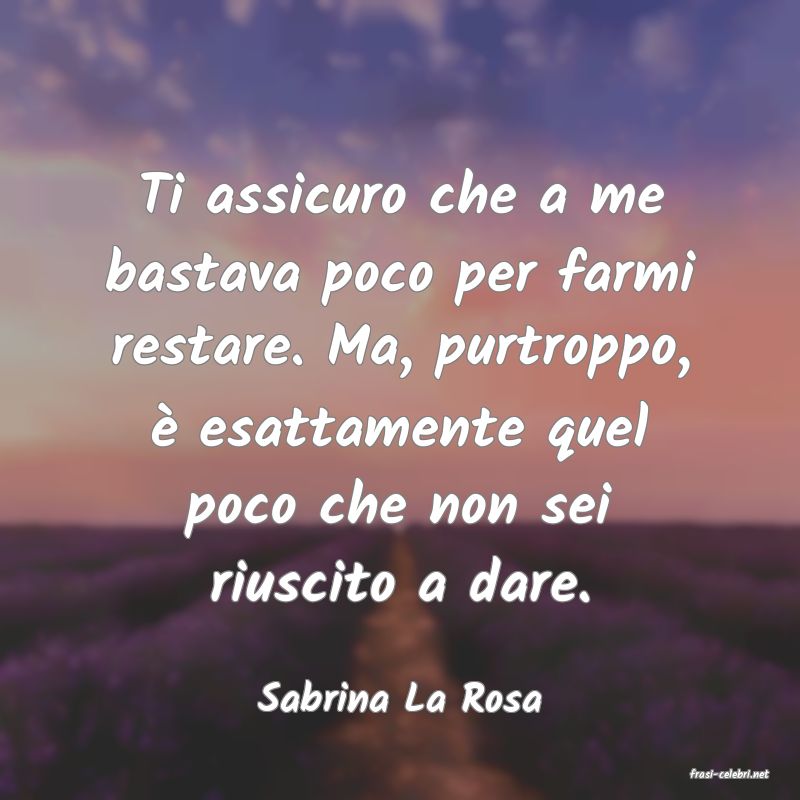 frasi di  Sabrina La Rosa
