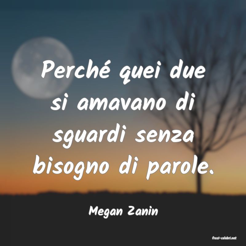 frasi di  Megan Zanin
