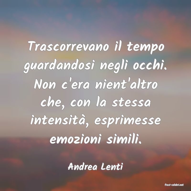 frasi di  Andrea Lenti
