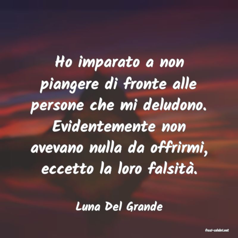 frasi di  Luna Del Grande
