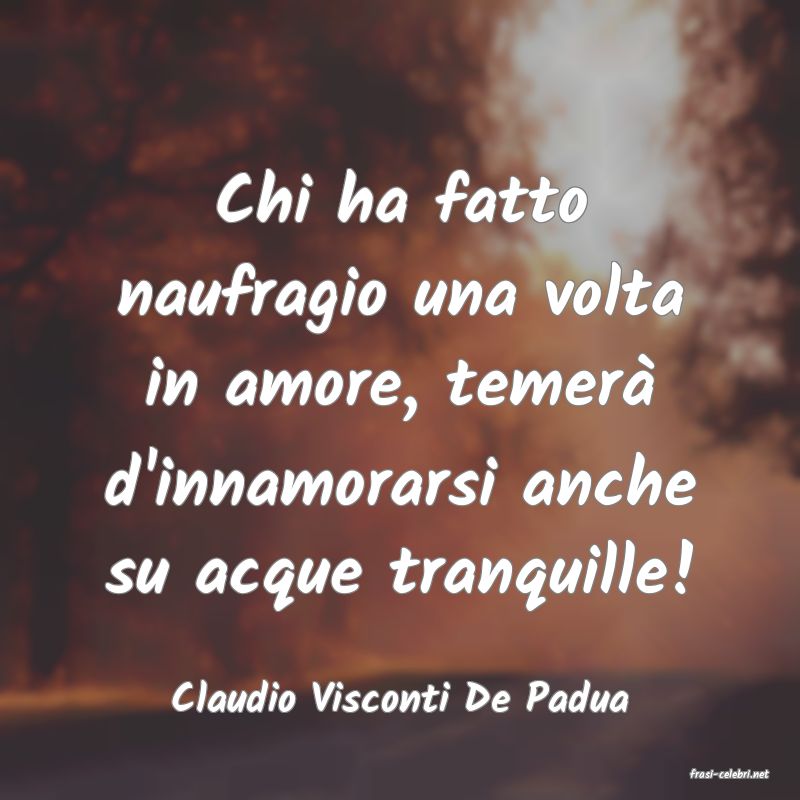 frasi di  Claudio Visconti De Padua
