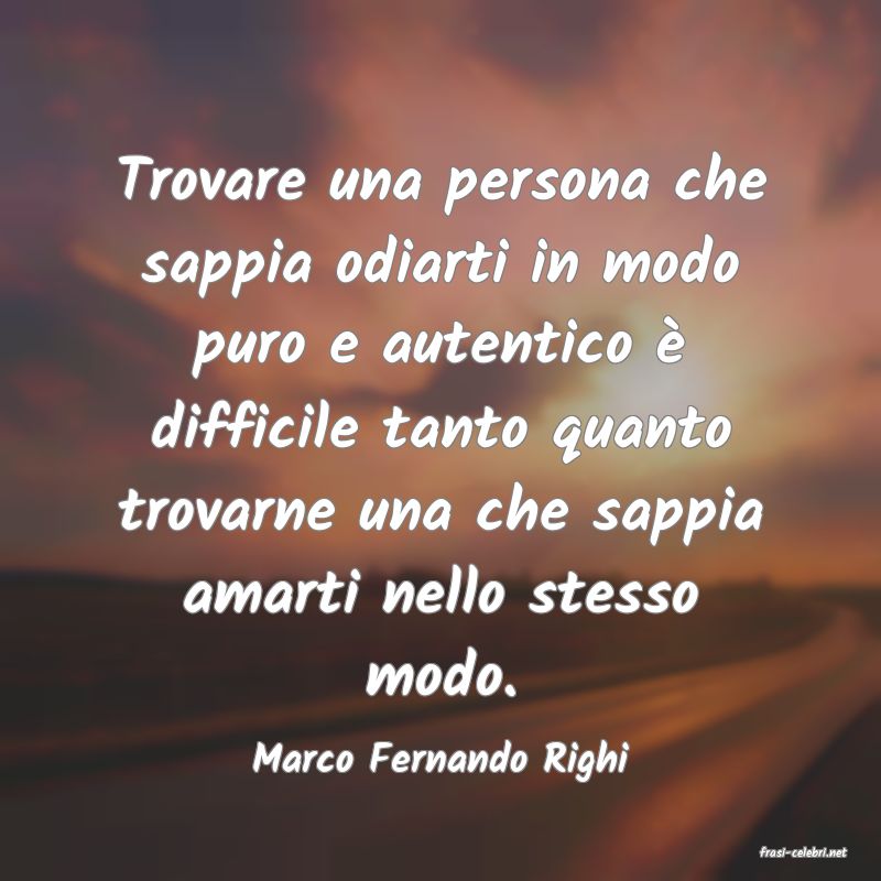 frasi di  Marco Fernando Righi
