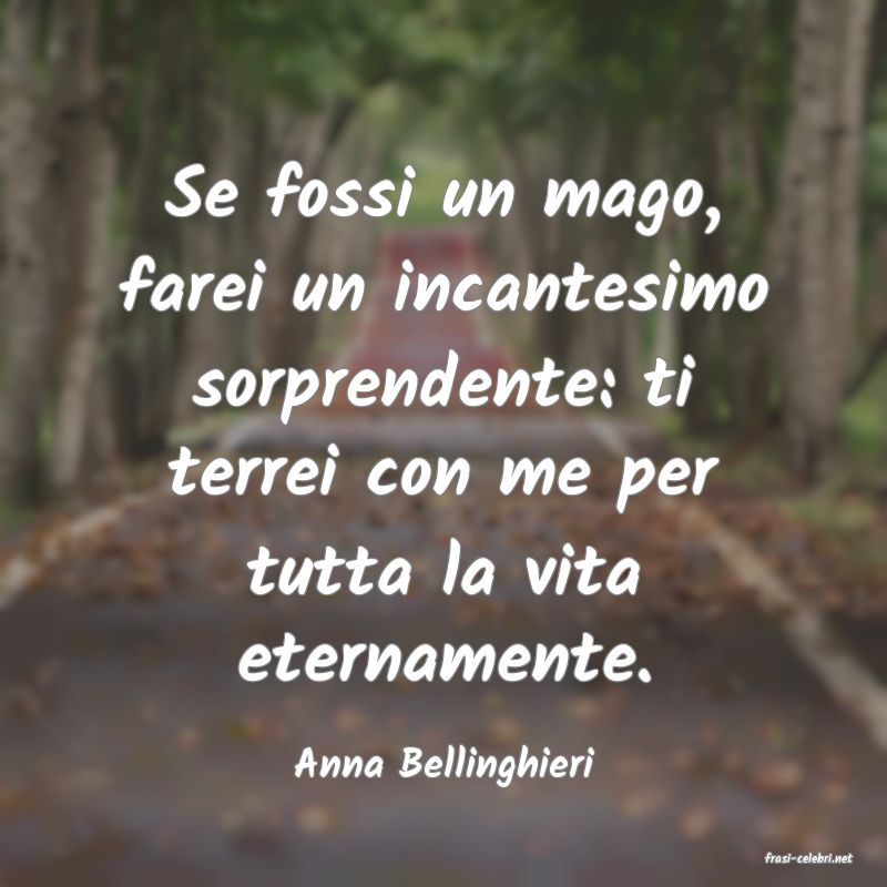 frasi di  Anna Bellinghieri
