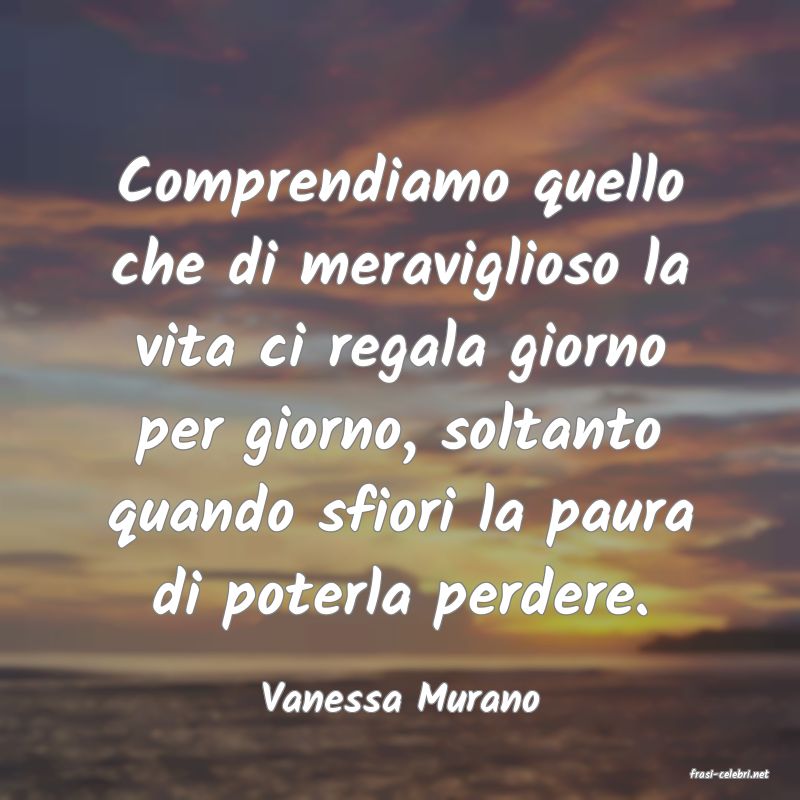 frasi di  Vanessa Murano

