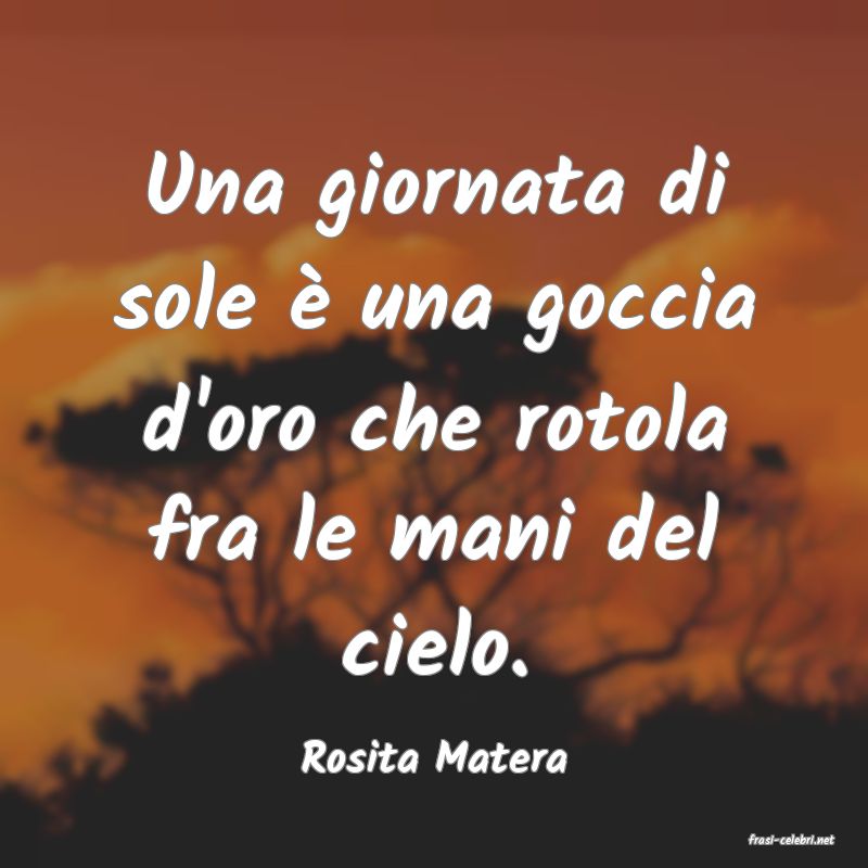 frasi di  Rosita Matera
