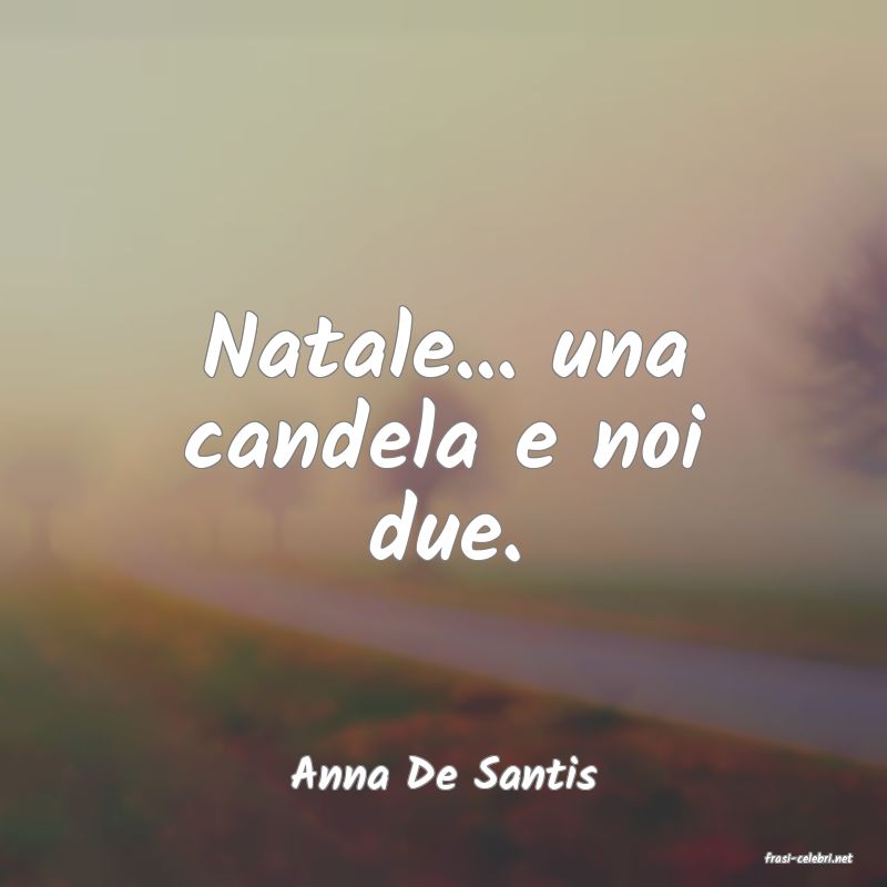 frasi di  Anna De Santis
