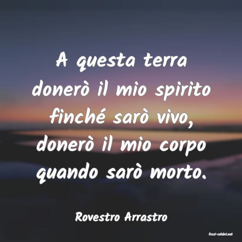 frasi di Rovestro Arrastro