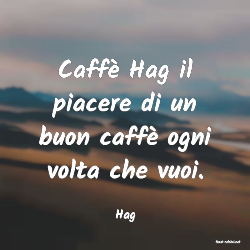 frasi di  Hag

