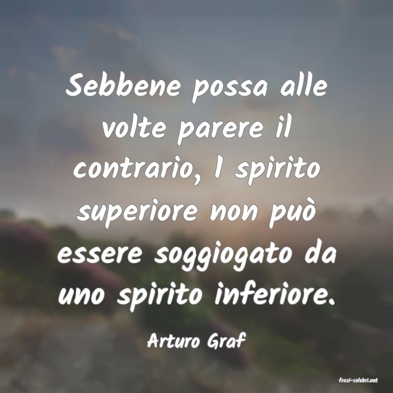 frasi di  Arturo Graf
