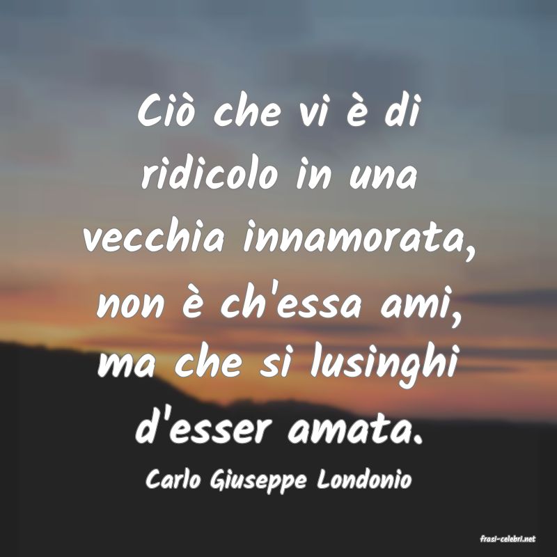 frasi di  Carlo Giuseppe Londonio
