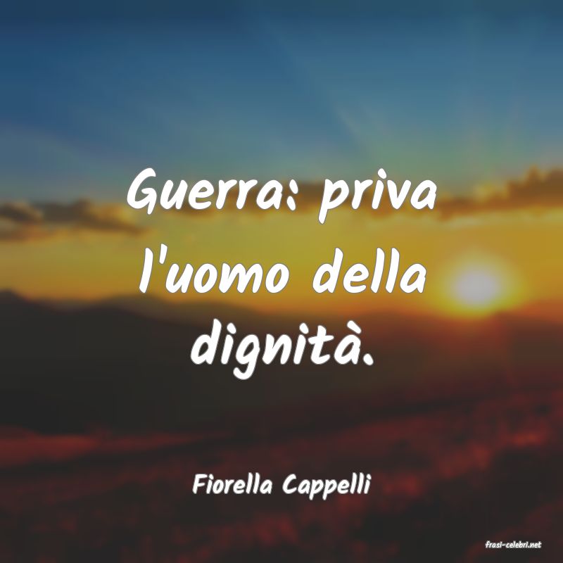 frasi di  Fiorella Cappelli

