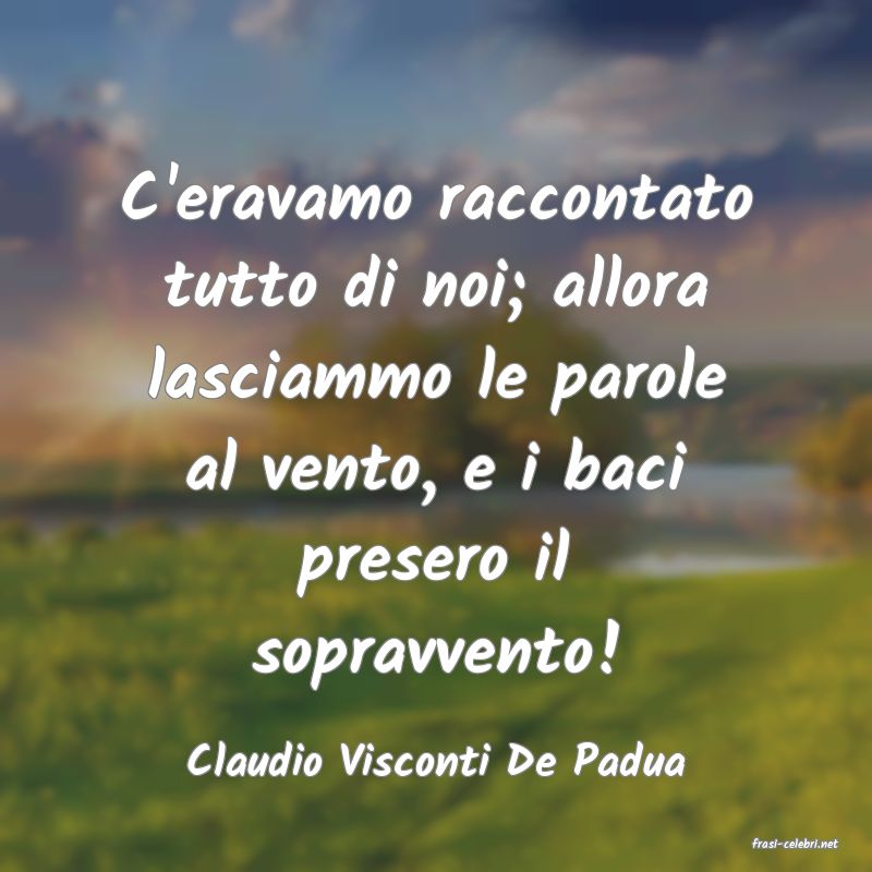 frasi di  Claudio Visconti De Padua
