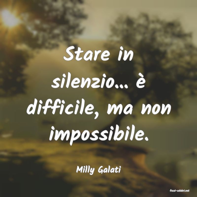 frasi di  Milly Galati
