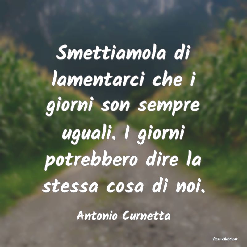 frasi di  Antonio Curnetta
