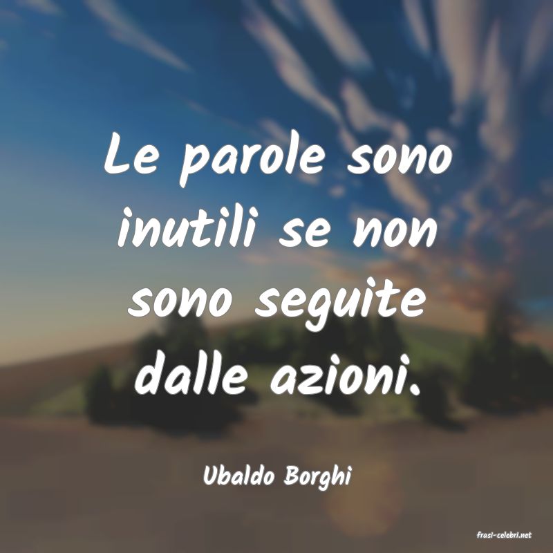 frasi di  Ubaldo Borghi
