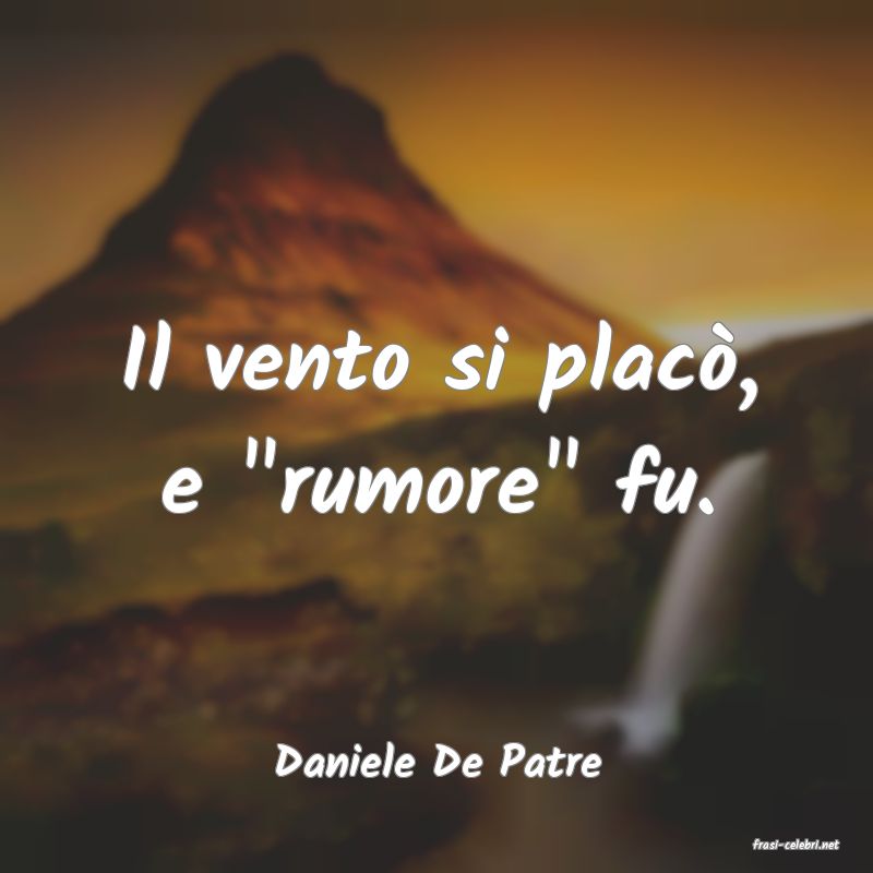 frasi di  Daniele De Patre
