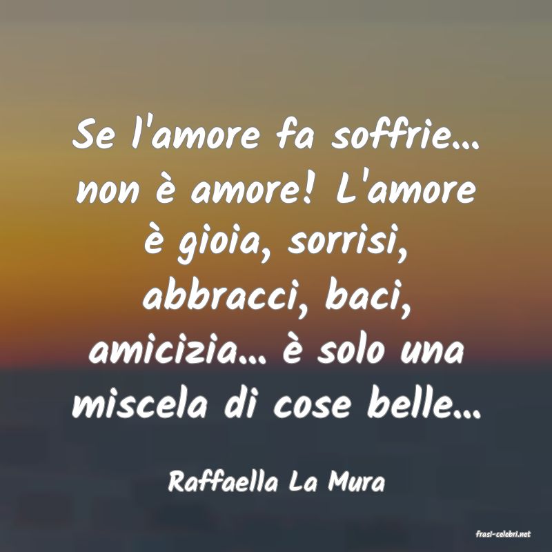 frasi di  Raffaella La Mura
