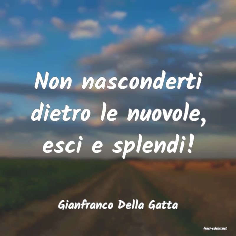 frasi di  Gianfranco Della Gatta
