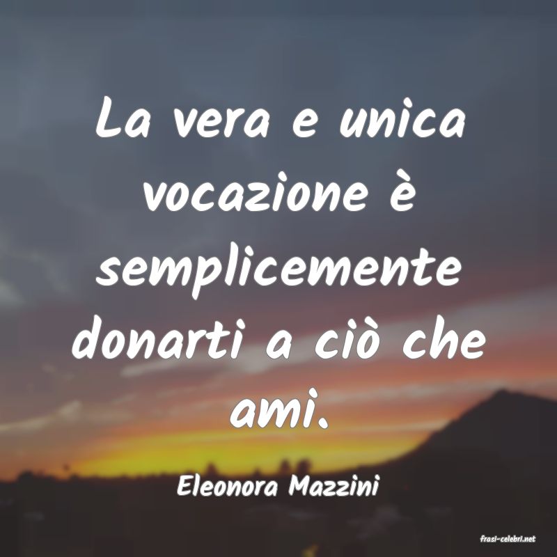 frasi di  Eleonora Mazzini
