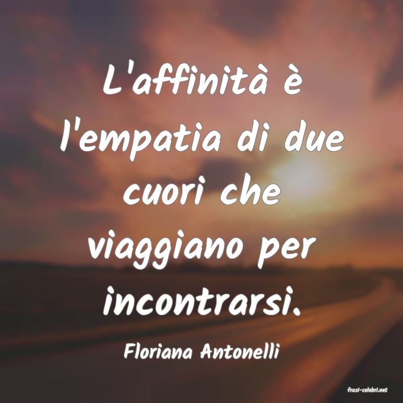 frasi di  Floriana Antonelli
