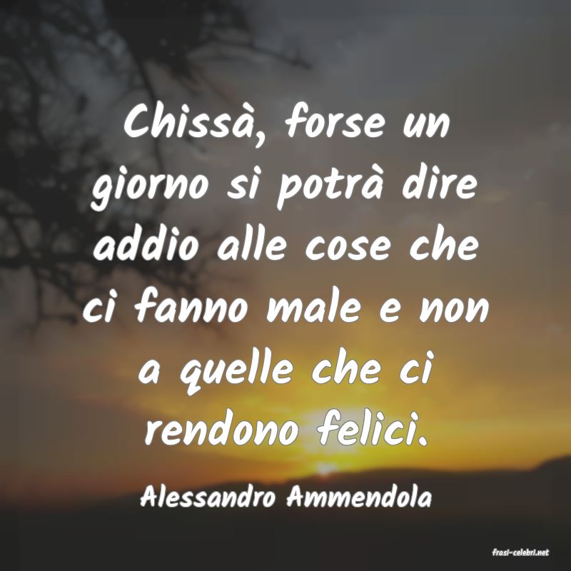 frasi di  Alessandro Ammendola
