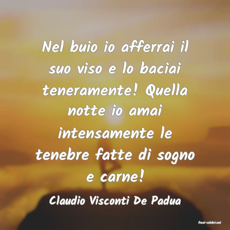 frasi di  Claudio Visconti De Padua
