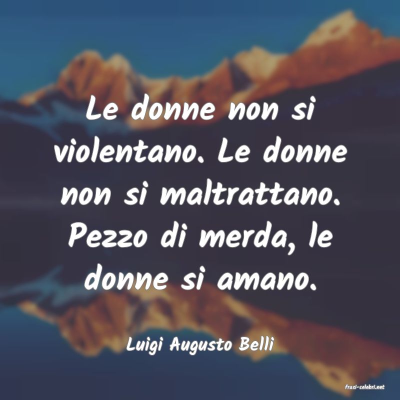 frasi di  Luigi Augusto Belli
