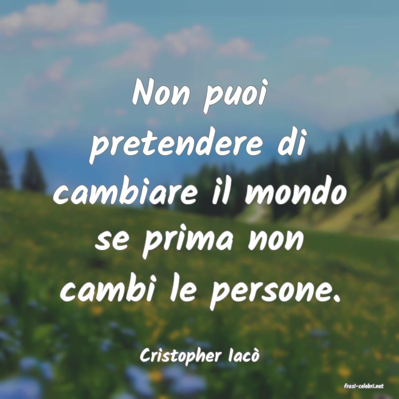 frasi di Cristopher Iac