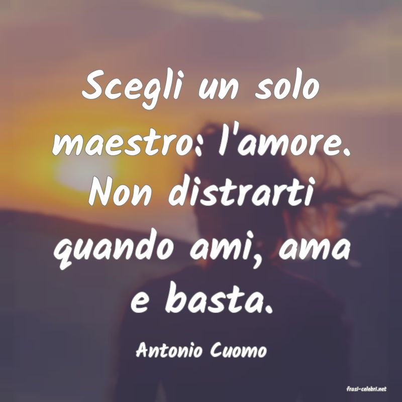 frasi di  Antonio Cuomo
