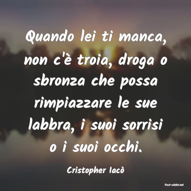 frasi di Cristopher Iac